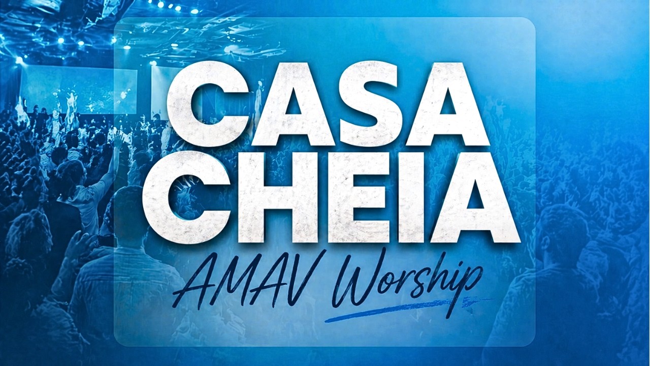 Casa Cheia - Amav Worship (Ao Vivo)